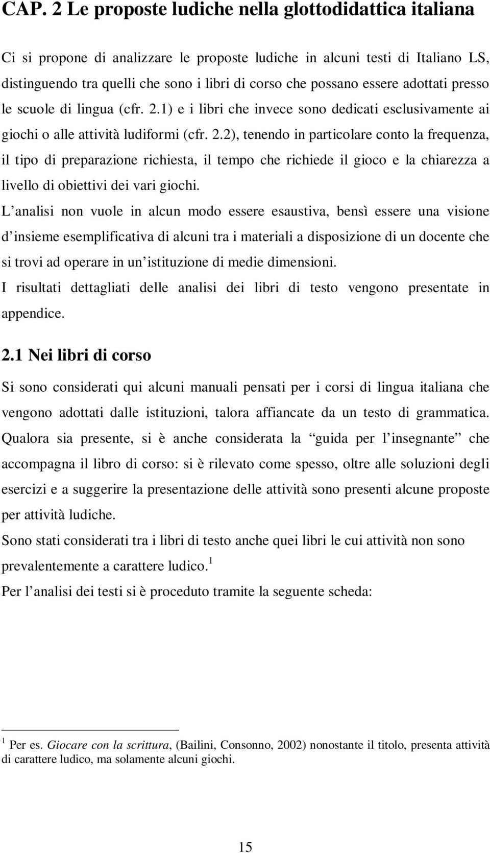 1) e i libri che invece sono dedicati esclusivamente ai giochi o alle attività ludiformi (cfr. 2.