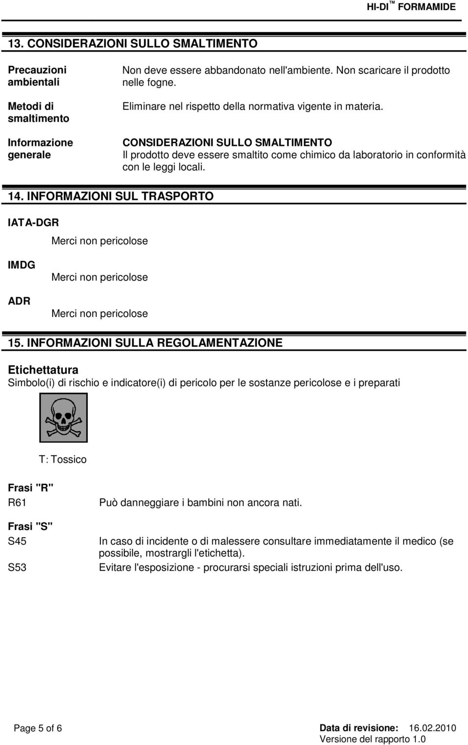 INFORMAZIONI SUL TRASPORTO IATA-DGR Merci non pericolose IMDG ADR Merci non pericolose Merci non pericolose 15.