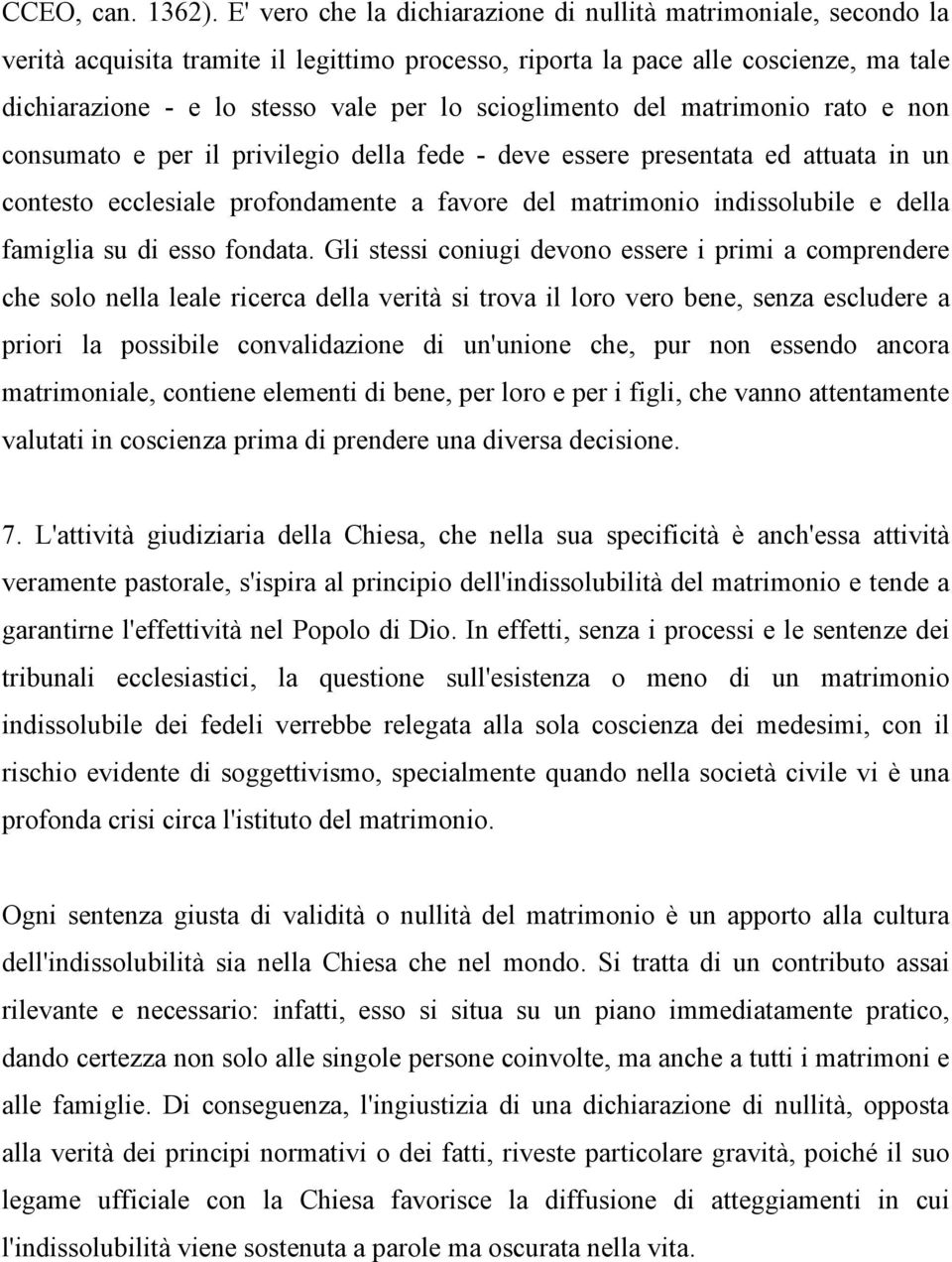 scioglimento del matrimonio rato e non consumato e per il privilegio della fede - deve essere presentata ed attuata in un contesto ecclesiale profondamente a favore del matrimonio indissolubile e