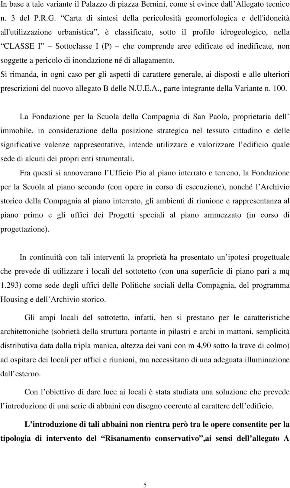 edificate ed inedificate, non soggette a pericolo di inondazione né di allagamento.