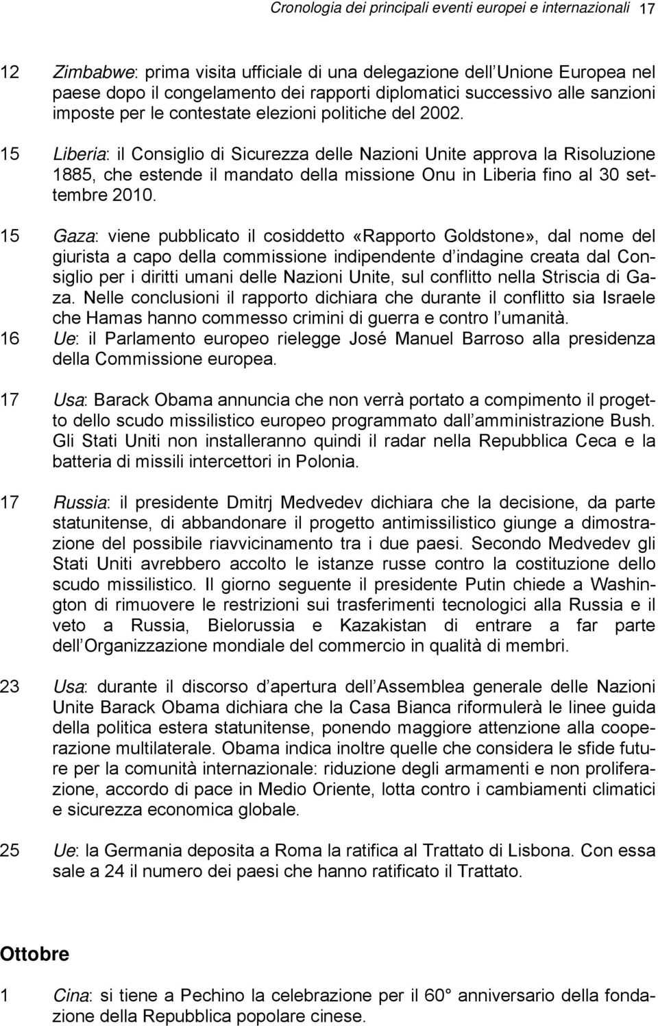 15 Liberia: il Consiglio di Sicurezza delle Nazioni Unite approva la Risoluzione 1885, che estende il mandato della missione Onu in Liberia fino al 30 settembre 2010.