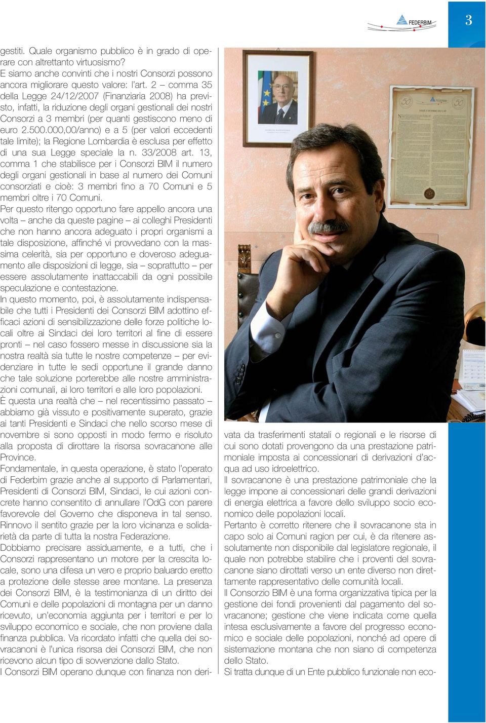 000,00/anno) e a 5 (per valori eccedenti tale limite); la Regione Lombardia è esclusa per effetto di una sua Legge speciale la n. 33/2008 art.