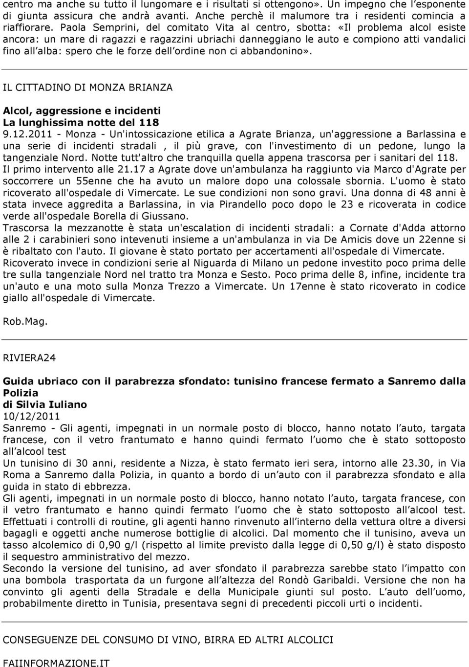 le forze dell ordine non ci abbandonino». IL CITTADINO DI MONZA BRIANZA Alcol, aggressione e incidenti La lunghissima notte del 118 9.12.