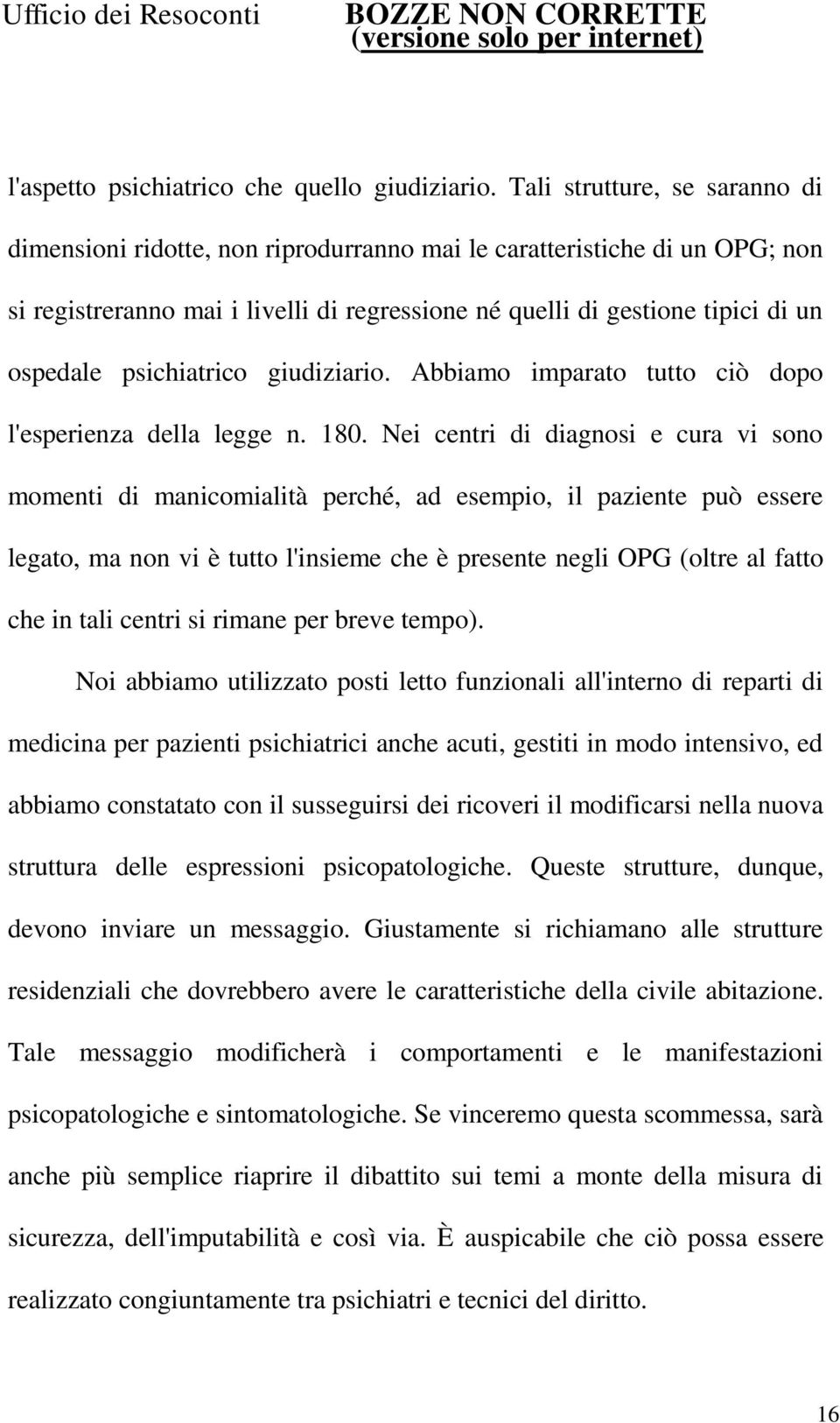 psichiatrico giudiziario. Abbiamo imparato tutto ciò dopo l'esperienza della legge n. 180.