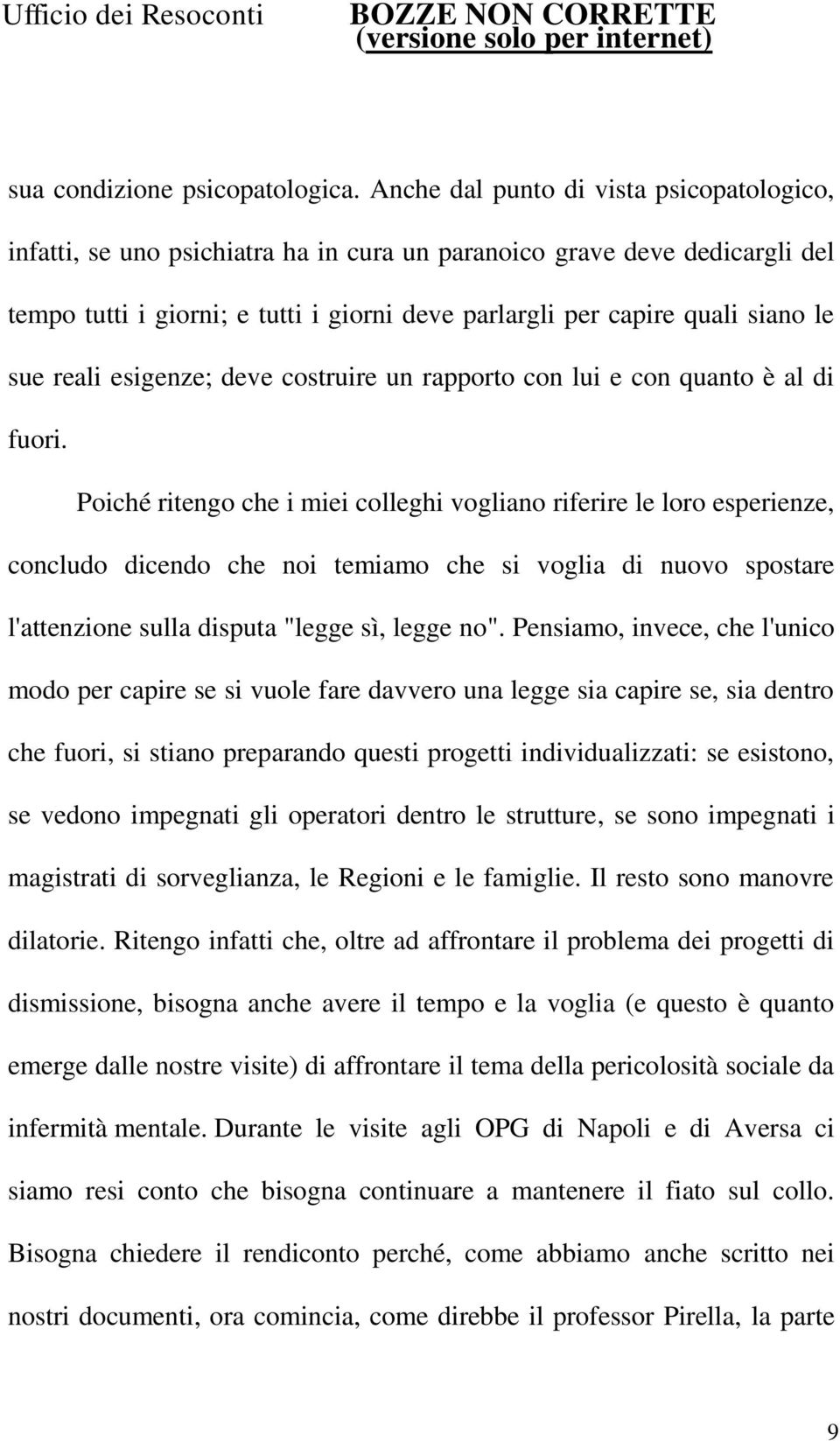 sue reali esigenze; deve costruire un rapporto con lui e con quanto è al di fuori.