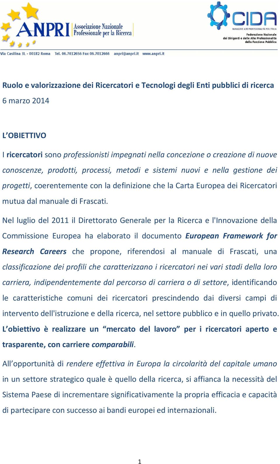 Nel luglio del 2011 il Direttorato Generale per la Ricerca e l'innovazione della Commissione Europea ha elaborato il documento European Framework for Research Careers che propone, riferendosi al