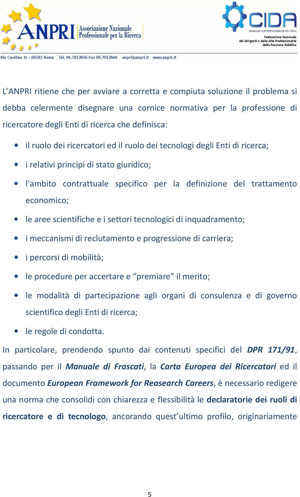 scientifiche e i settori tecnologici di inquadramento; i meccanismi di reclutamento e progressione di carriera; i percorsi di mobilità; le procedure per accertare e premiare il merito; le modalità di