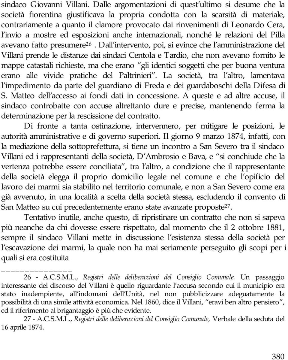 di Leonardo Cera, l invio a mostre ed esposizioni anche internazionali, nonché le relazioni del Pilla avevano fatto presumere 26.