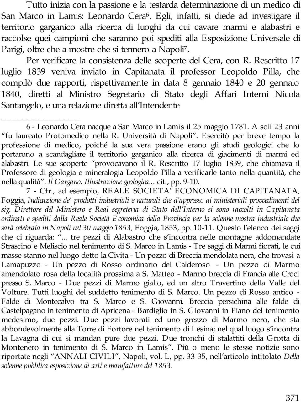 Parigi, oltre che a mostre che si tennero a Napoli 7. Per verificare la consistenza delle scoperte del Cera, con R.