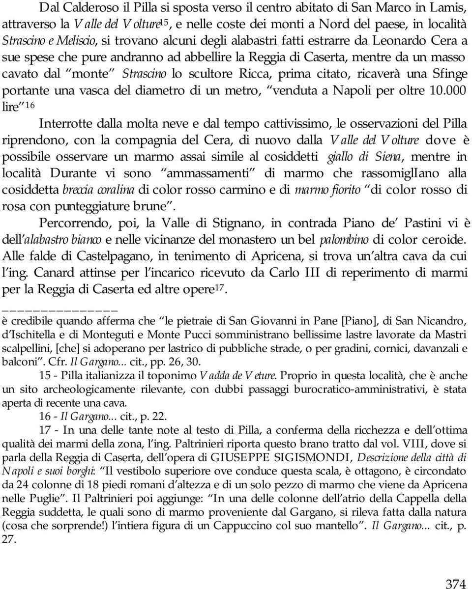 citato, ricaverà una Sfinge portante una vasca del diametro di un metro, venduta a Napoli per oltre 10.