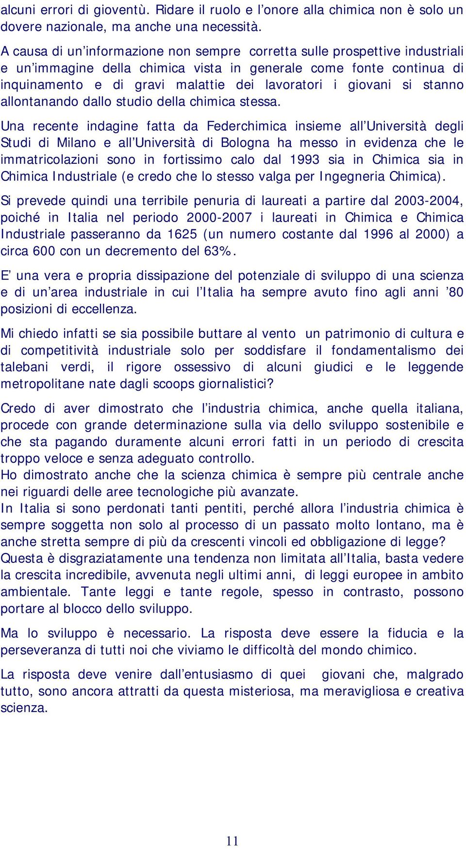 giovani si stanno allontanando dallo studio della chimica stessa.