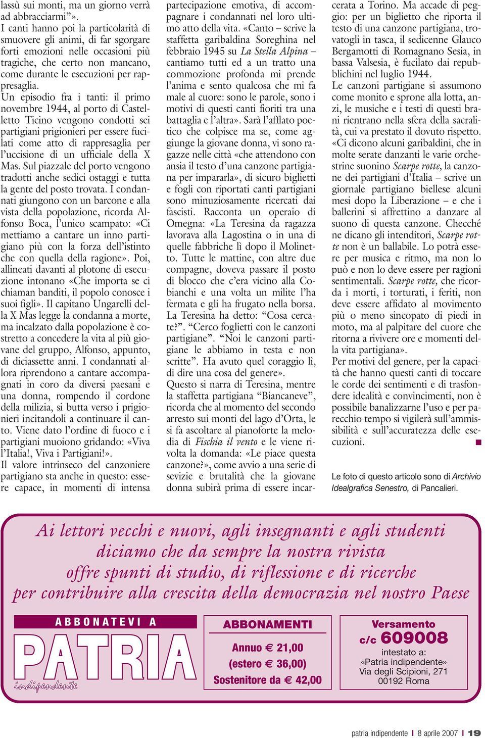 Un episodio fra i tanti: il primo novembre 1944, al porto di Castelletto Ticino vengono condotti sei partigiani prigionieri per essere fucilati come atto di rappresaglia per l uccisione di un