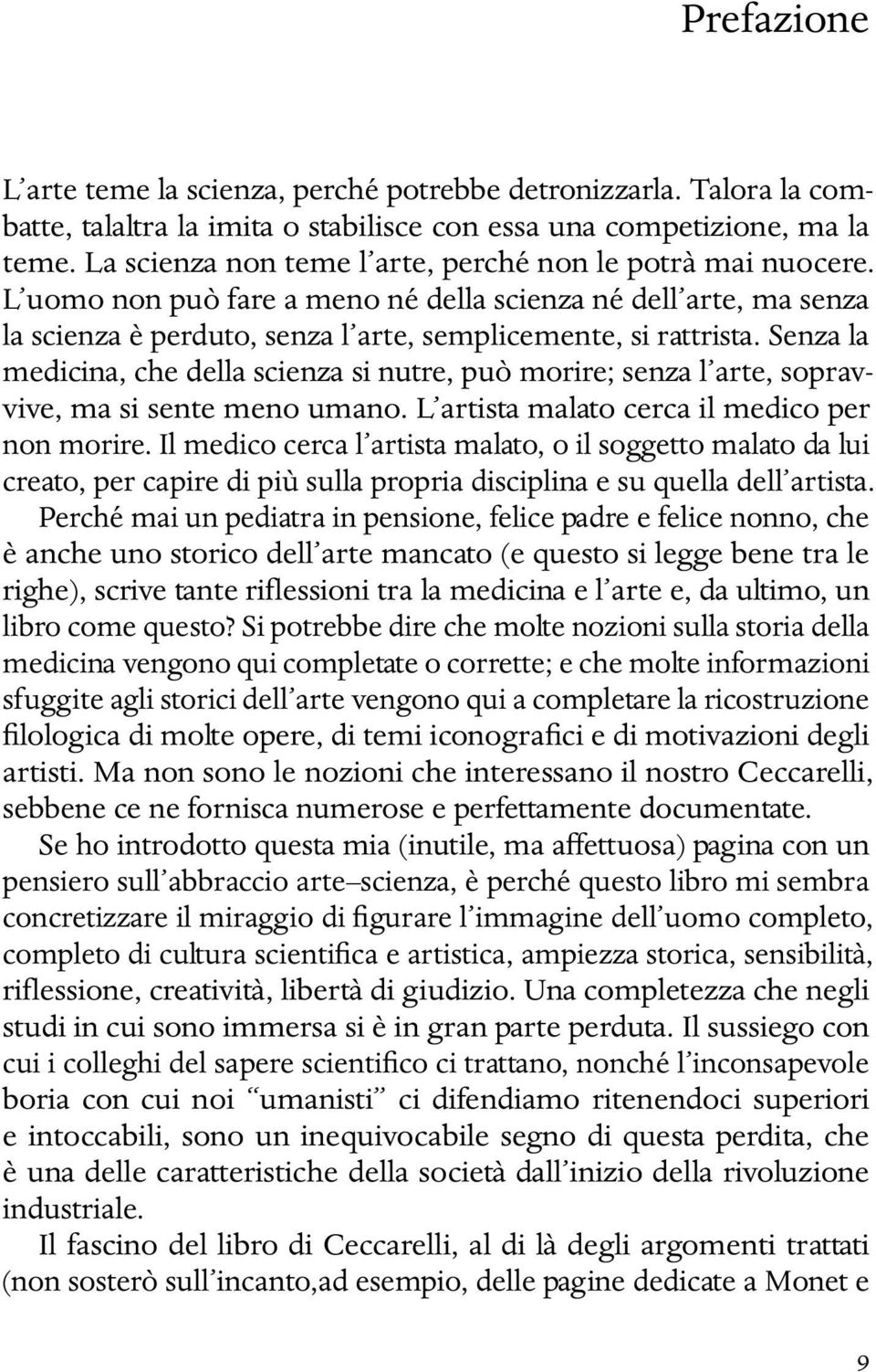 Senza la medicina, che della scienza si nutre, può morire; senza l arte, sopravvive, ma si sente meno umano. L artista malato cerca il medico per non morire.