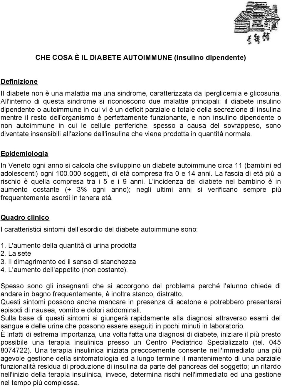 resto dell'organismo è perfettamente funzionante, e non insulino dipendente o non autoimmune in cui le cellule periferiche, spesso a causa del sovrappeso, sono diventate insensibili all'azione