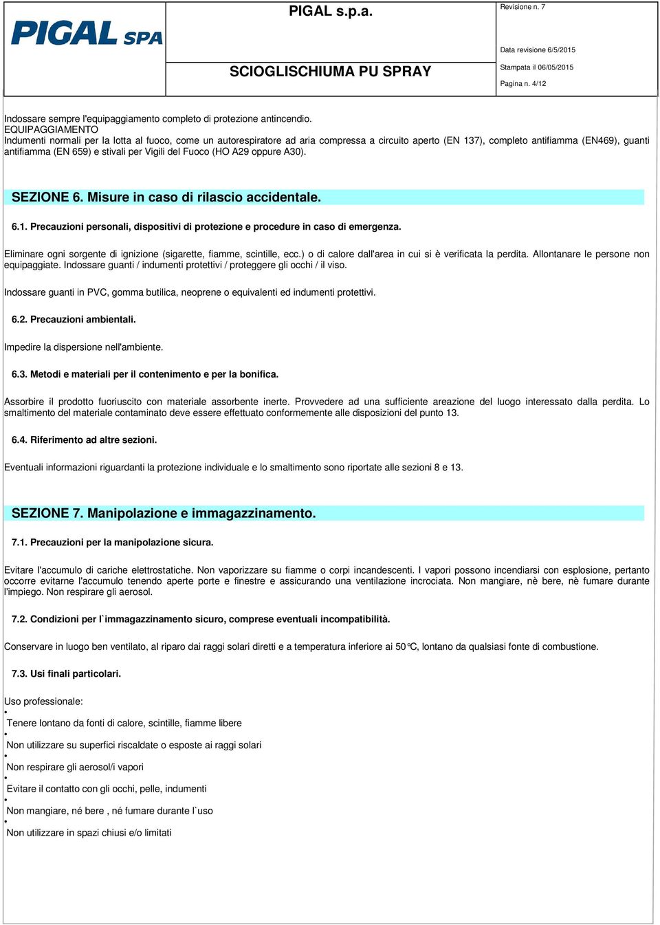 Vigili del Fuoco (HO A29 oppure A30). SEZIONE 6. Misure in caso di rilascio accidentale. 6.1. Precauzioni personali, dispositivi di protezione e procedure in caso di emergenza.