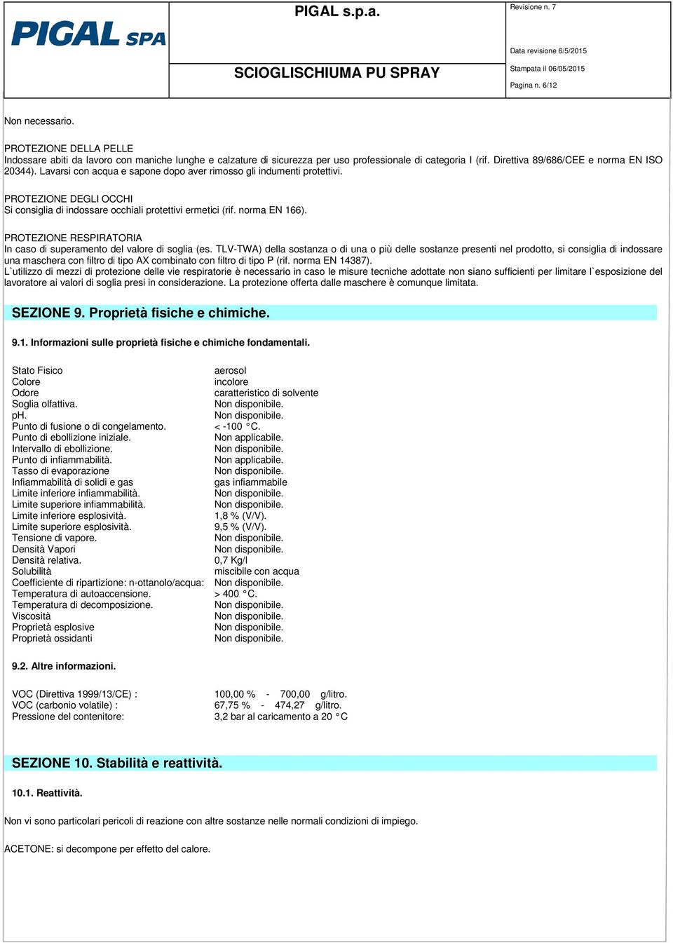 norma EN 166). PROTEZIONE RESPIRATORIA In caso di superamento del valore di soglia (es.