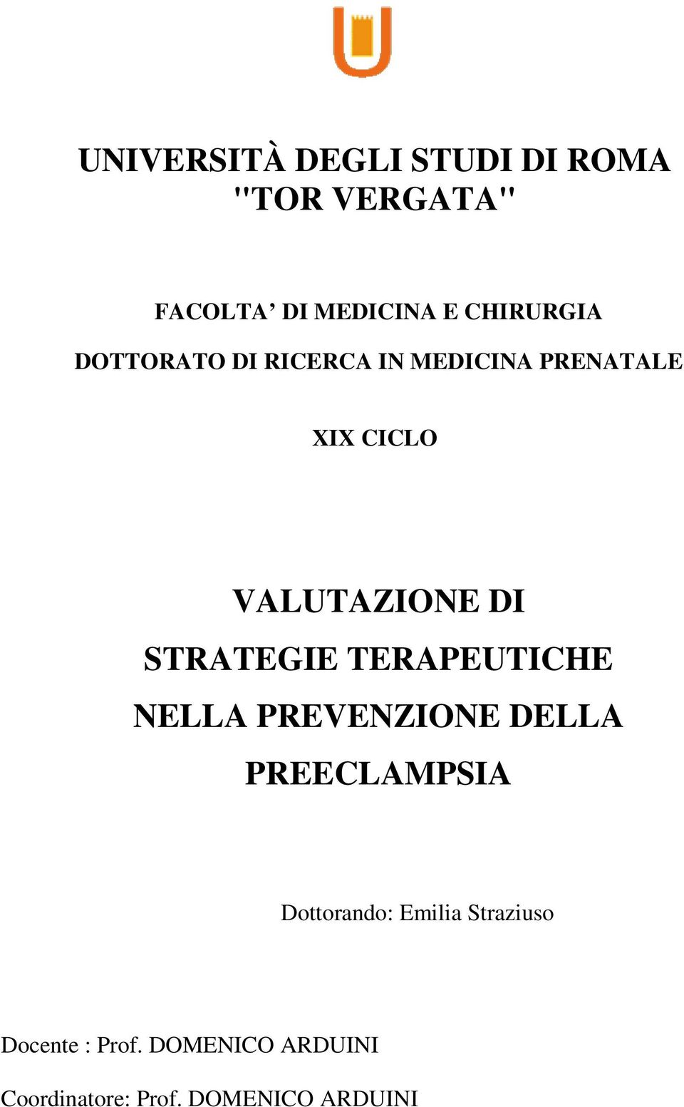 DI STRATEGIE TERAPEUTICHE NELLA PREVENZIONE DELLA PREECLAMPSIA Dottorando: