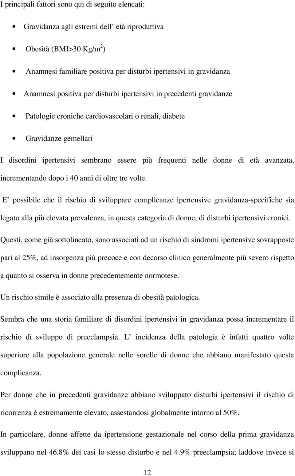 di età avanzata, incrementando dopo i 40 anni di oltre tre volte.