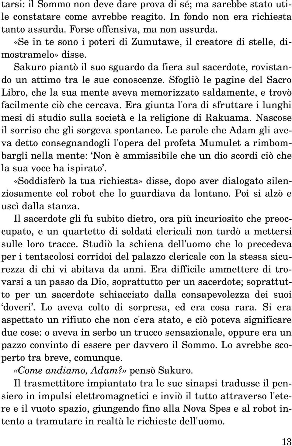 Sfogliò le pagine del Sacro Libro, che la sua mente aveva memorizzato saldamente, e trovò facilmente ciò che cercava.