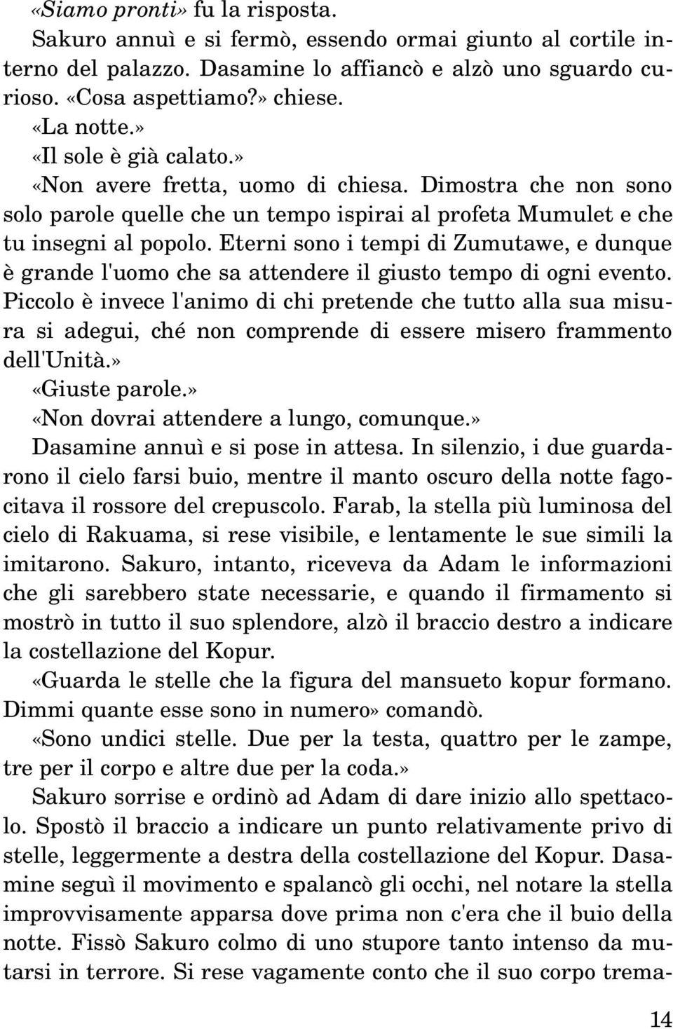 Eterni sono i tempi di Zumutawe, e dunque è grande l'uomo che sa attendere il giusto tempo di ogni evento.