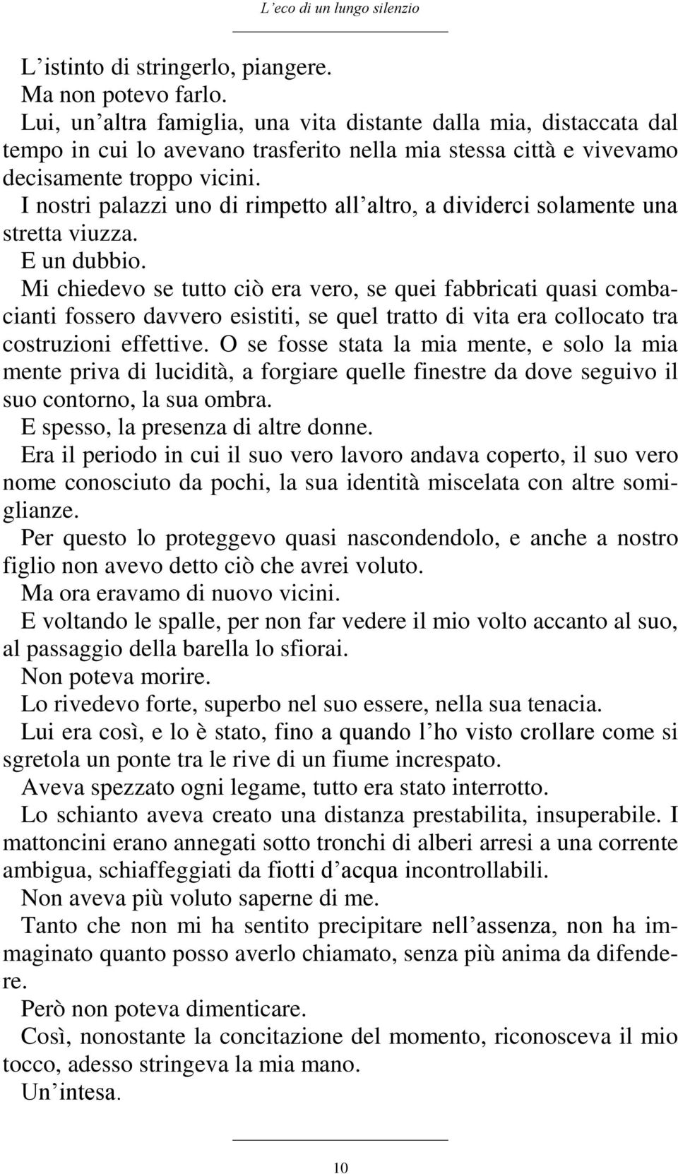 I nostri palazzi uno di rimpetto all altro, a dividerci solamente una stretta viuzza. E un dubbio.