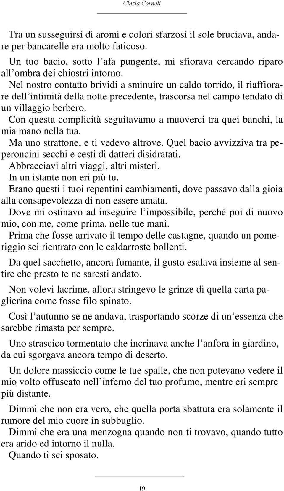 Nel nostro contatto brividi a sminuire un caldo torrido, il riaffiorare dell intimità della notte precedente, trascorsa nel campo tendato di un villaggio berbero.