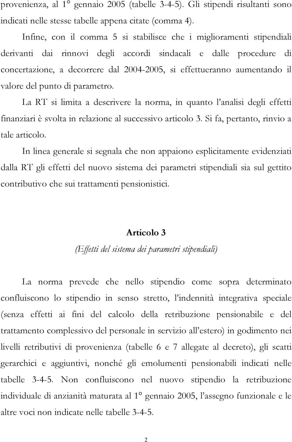 aumentando il valore del punto di parametro. La RT si limita a descrivere la norma, in quanto l analisi degli effetti finanziari è svolta in relazione al successivo articolo 3.