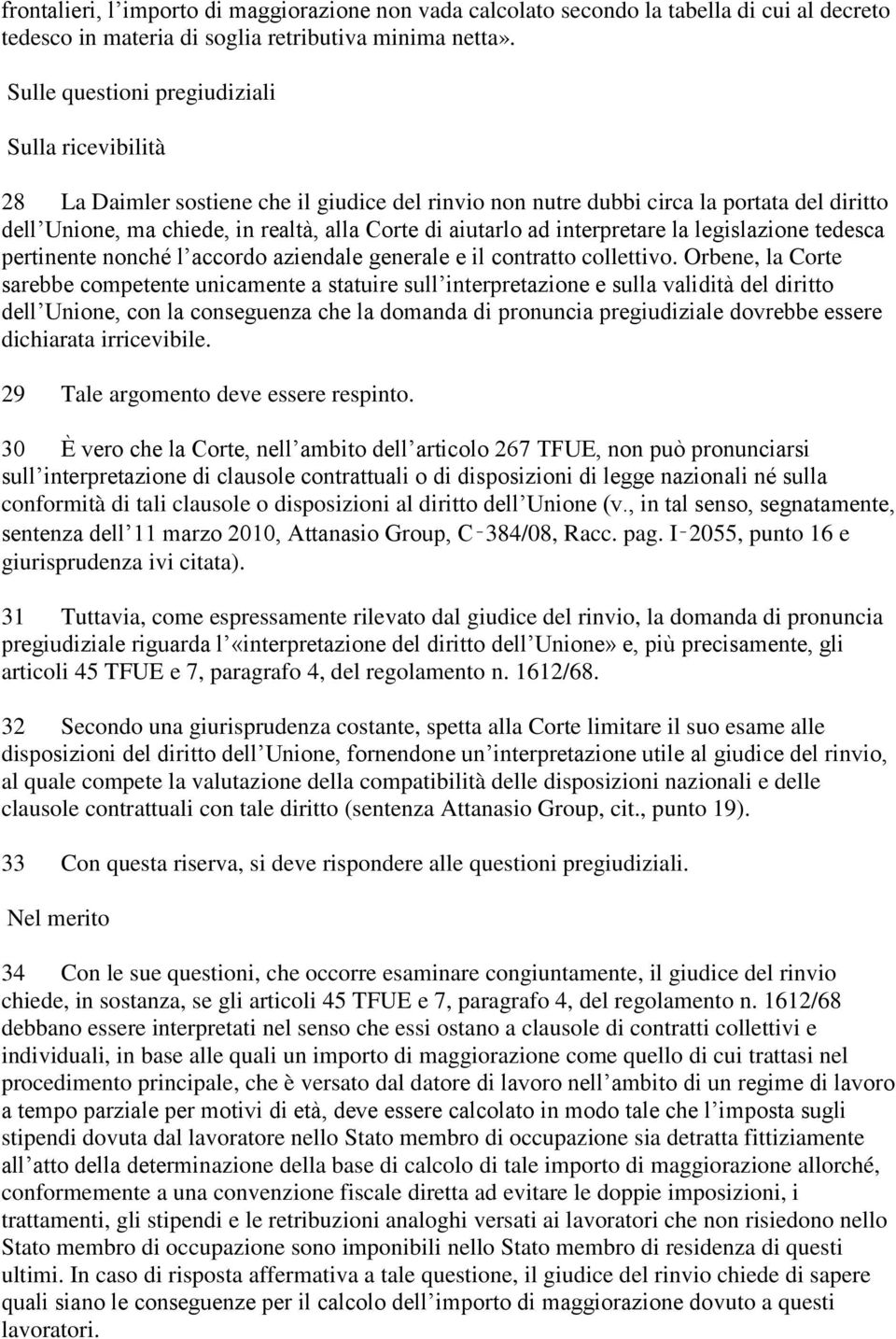 aiutarlo ad interpretare la legislazione tedesca pertinente nonché l accordo aziendale generale e il contratto collettivo.