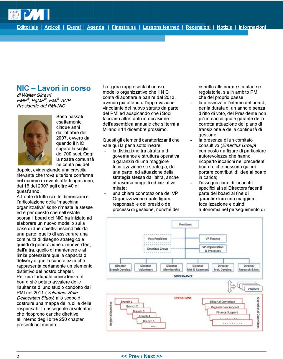 A fronte di tutto ciò, le dimensioni e l articolazione della macchina organizzativa sono rimaste le stesse ed è per questo che nell estate scorsa il board del NIC ha iniziato ad elaborare un nuovo