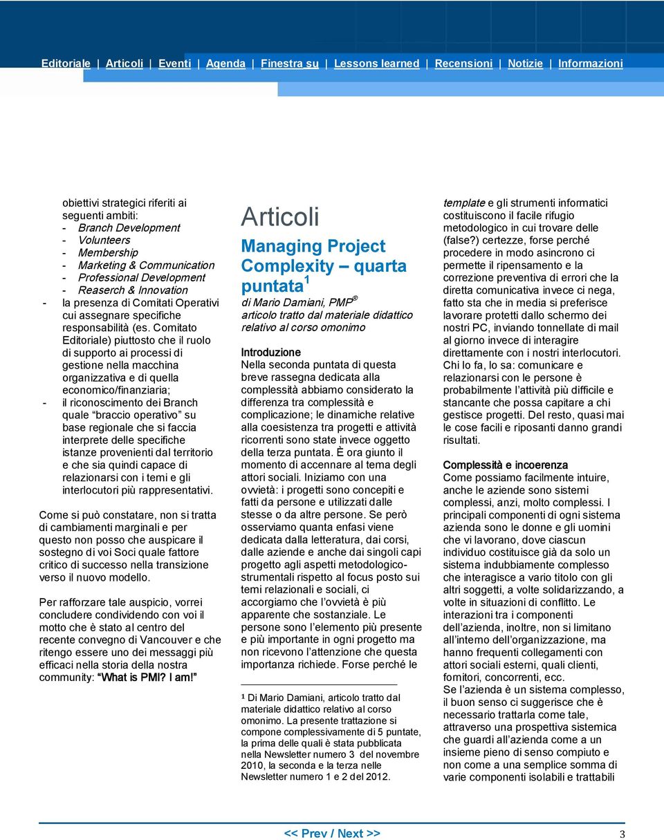 Comitato Editoriale) piuttosto che il ruolo di supporto ai processi di gestione nella macchina organizzativa e di quella economico/finanziaria; - il riconoscimento dei Branch quale braccio operativo