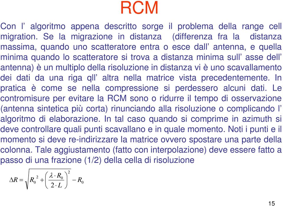 antenna) è un multiplo della risoluzione in distanza vi è uno scavallamento dei dati da una riga qll altra nella matrice vista precedentemente.