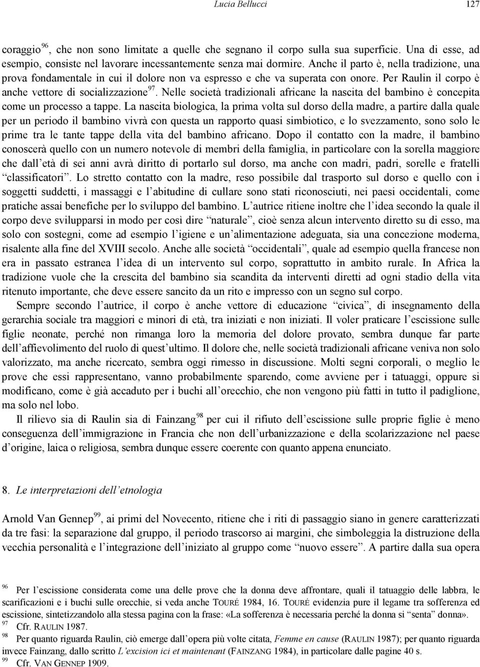 Nelle società tradizionali africane la nascita del bambino è concepita come un processo a tappe.