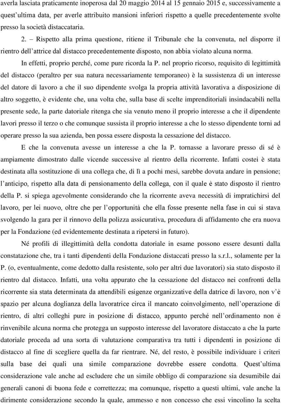 Rispetto alla prima questione, ritiene il Tribunale che la convenuta, nel disporre il rientro dell attrice dal distacco precedentemente disposto, non abbia violato alcuna norma.