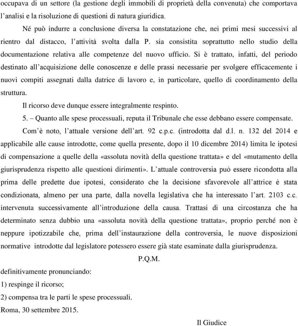 sia consistita soprattutto nello studio della documentazione relativa alle competenze del nuovo ufficio.