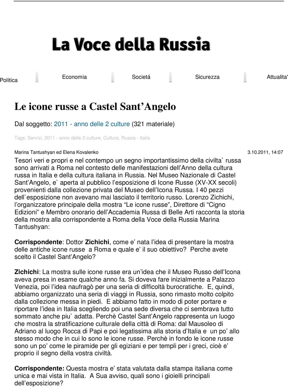 2011, 14:07 Tesori veri e propri e nel contempo un segno importantissimo della civilta` russa sono arrivati a Roma nel contesto delle manifestazioni dell Anno della cultura russa in Italia e della