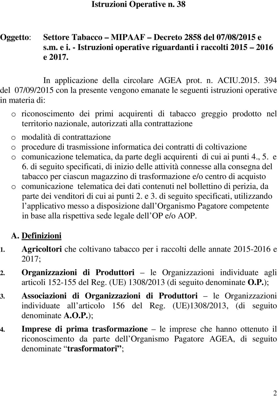 394 del 07/09/2015 con la presente vengono emanate le seguenti istruzioni operative in materia di: o riconoscimento dei primi acquirenti di tabacco greggio prodotto nel territorio nazionale,