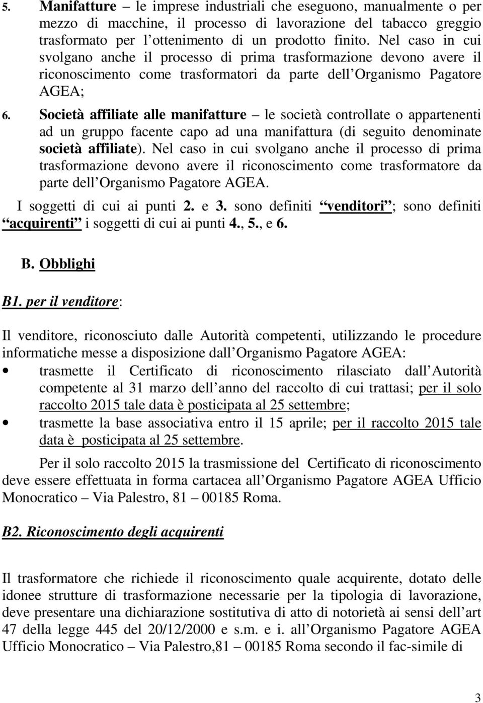 Società affiliate alle manifatture le società controllate o appartenenti ad un gruppo facente capo ad una manifattura (di seguito denominate società affiliate).