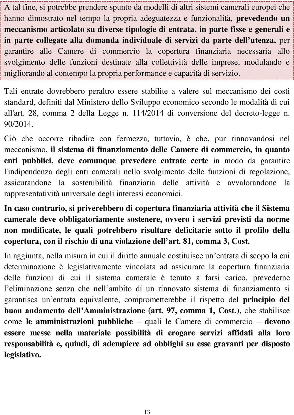 necessaria allo svolgimento delle funzioni destinate alla collettività delle imprese, modulando e migliorando al contempo la propria performance e capacità di servizio.