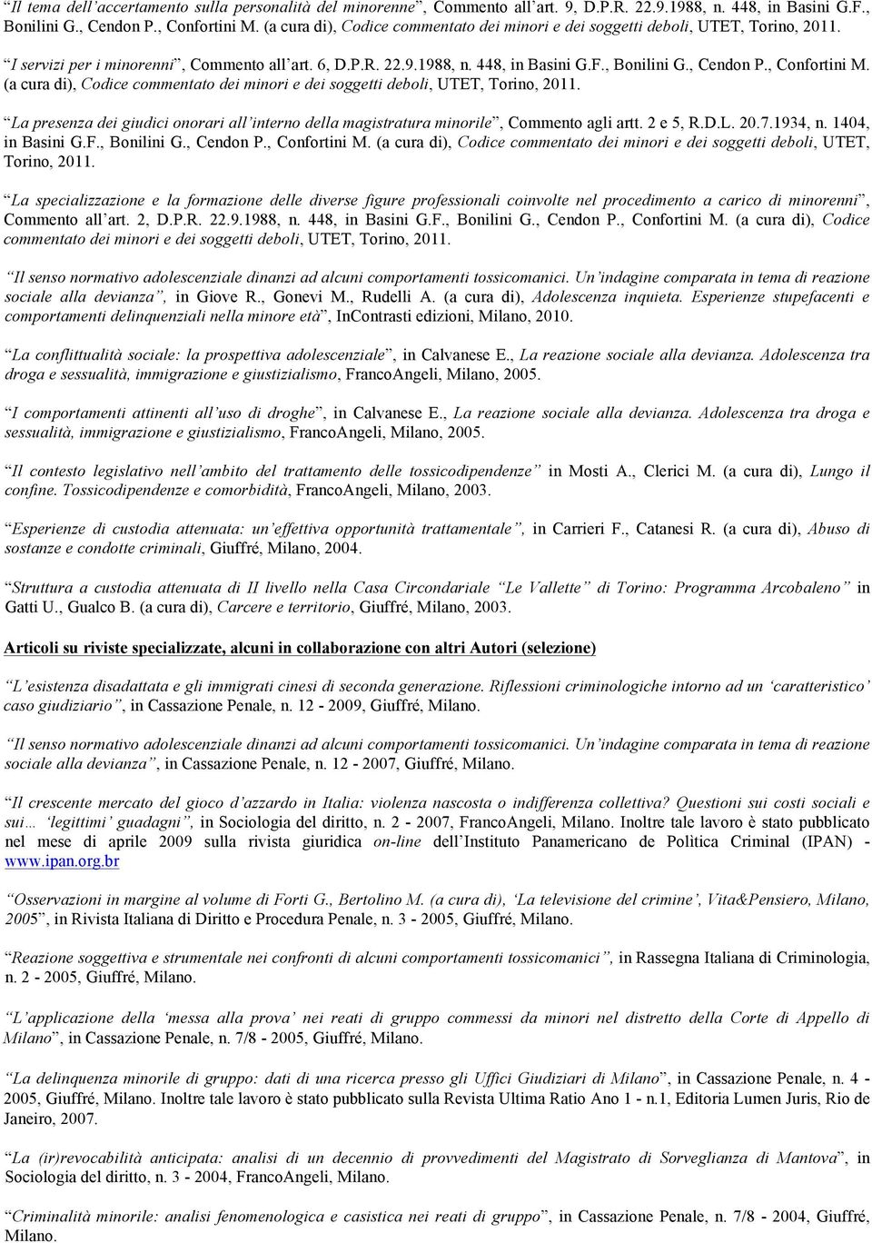 , Confortini M. (a cura di), Codice commentato dei minori e dei soggetti deboli, UTET, Torino, 2011. La presenza dei giudici onorari all interno della magistratura minorile, Commento agli artt.