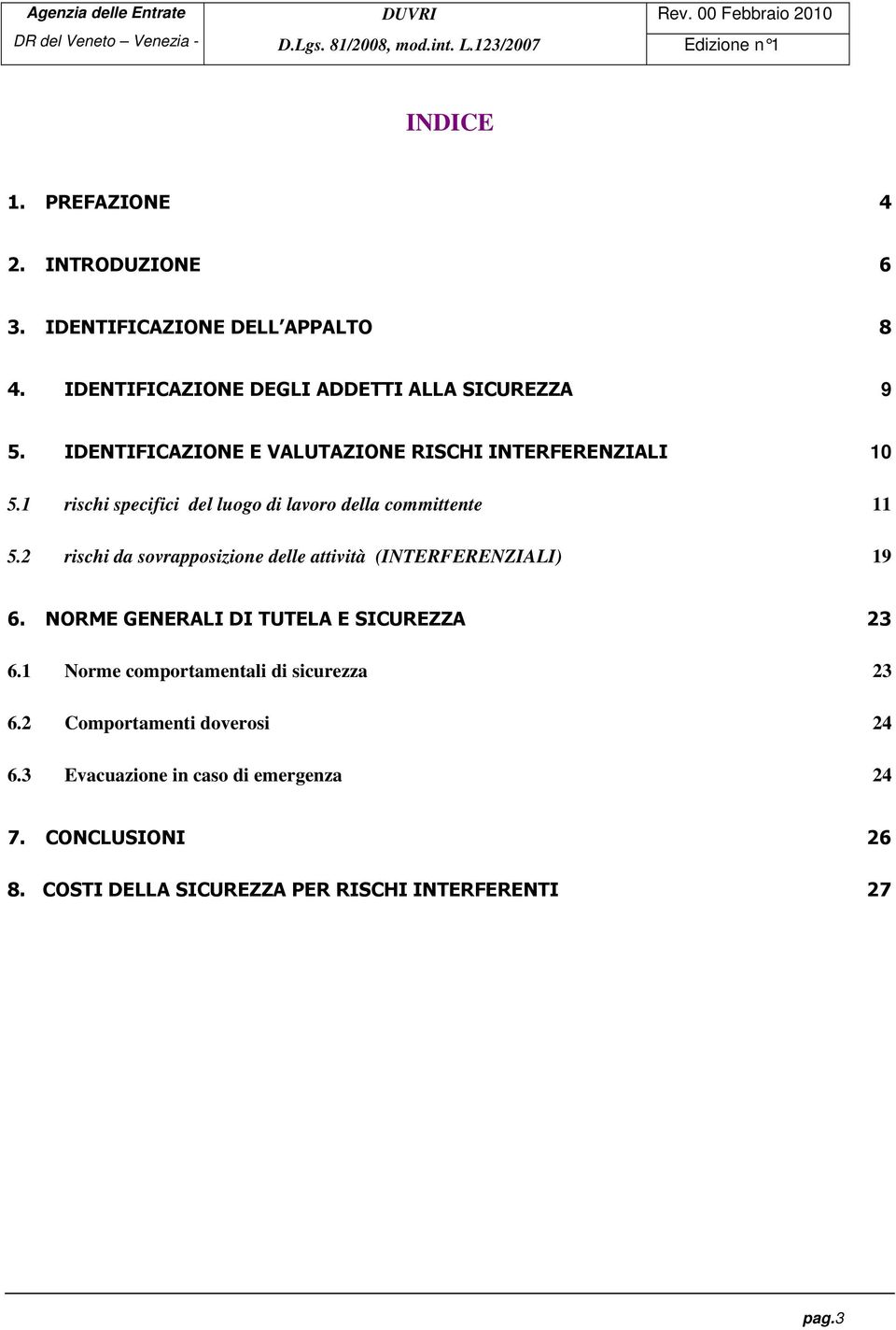 2 rischi da sovrapposizione delle attività (INTERFERENZIALI) 19 6. NORME GENERALI DI TUTELA E SICUREZZA 23 6.