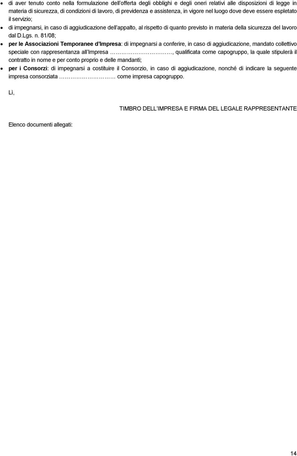 l luogo dove deve essere espletato il servizio; di impegnarsi, in caso di aggiudicazione dell appalto, al rispetto di quanto previsto in materia della sicurezza del lavoro dal D.Lgs. n.