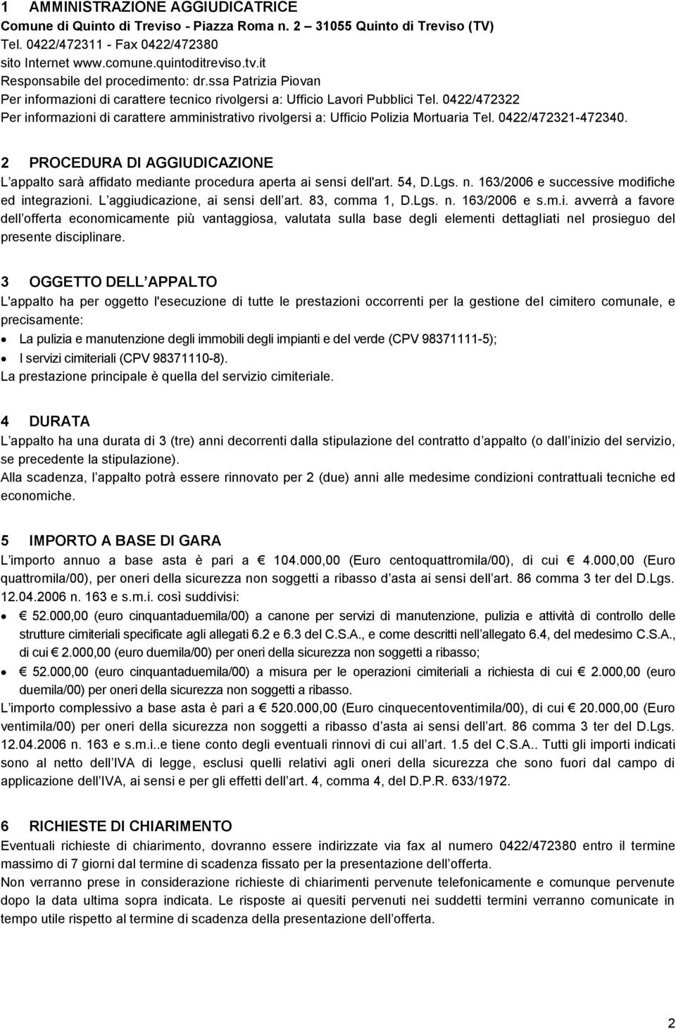 0422/472322 Per informazioni di carattere amministrativo rivolgersi a: Ufficio Polizia Mortuaria Tel. 0422/472321-472340.