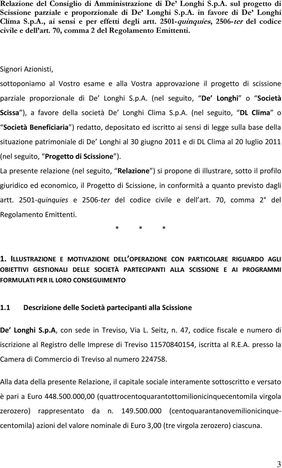 Signori Azionisti, sottoponiamo al Vostro esame e alla Vostra approvazione il progetto di scissione parziale proporzionale di De Longhi S.p.A. (nel seguito, De Longhi o Società Scissa ), a favore della società De Longhi Clima S.