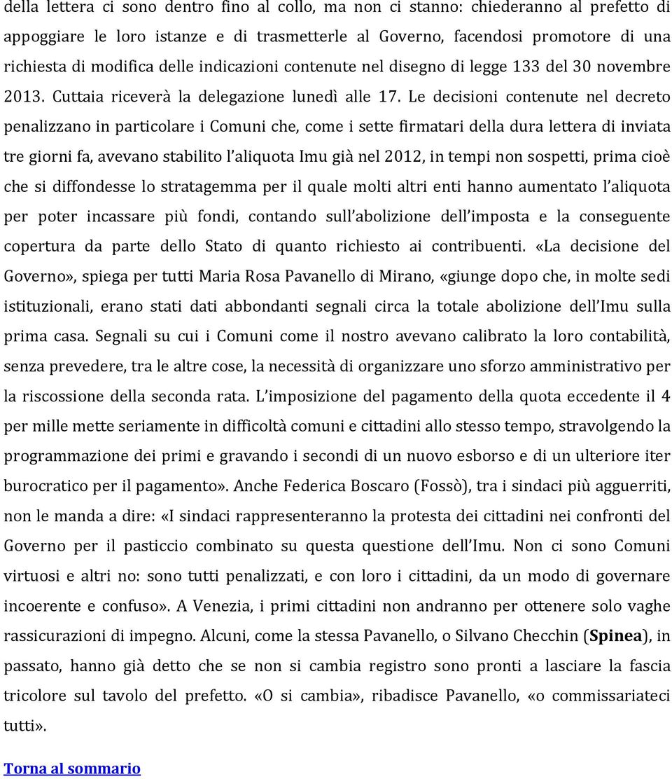 Le decisioni contenute nel decreto penalizzano in particolare i Comuni che, come i sette firmatari della dura lettera di inviata tre giorni fa, avevano stabilito l aliquota Imu già nel 2012, in tempi