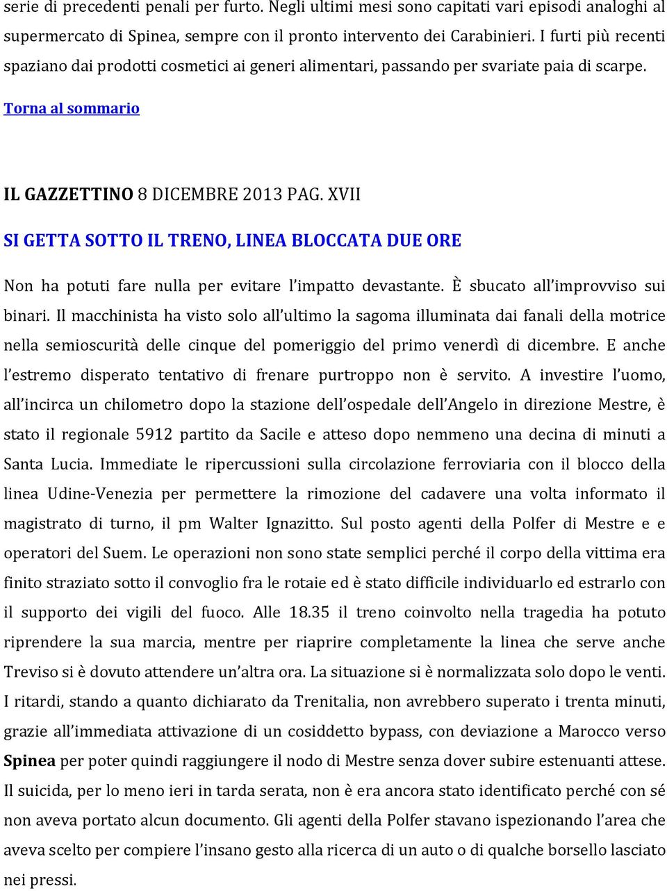 XVII SI GETTA SOTTO IL TRENO, LINEA BLOCCATA DUE ORE Non ha potuti fare nulla per evitare l impatto devastante. È sbucato all improvviso sui binari.