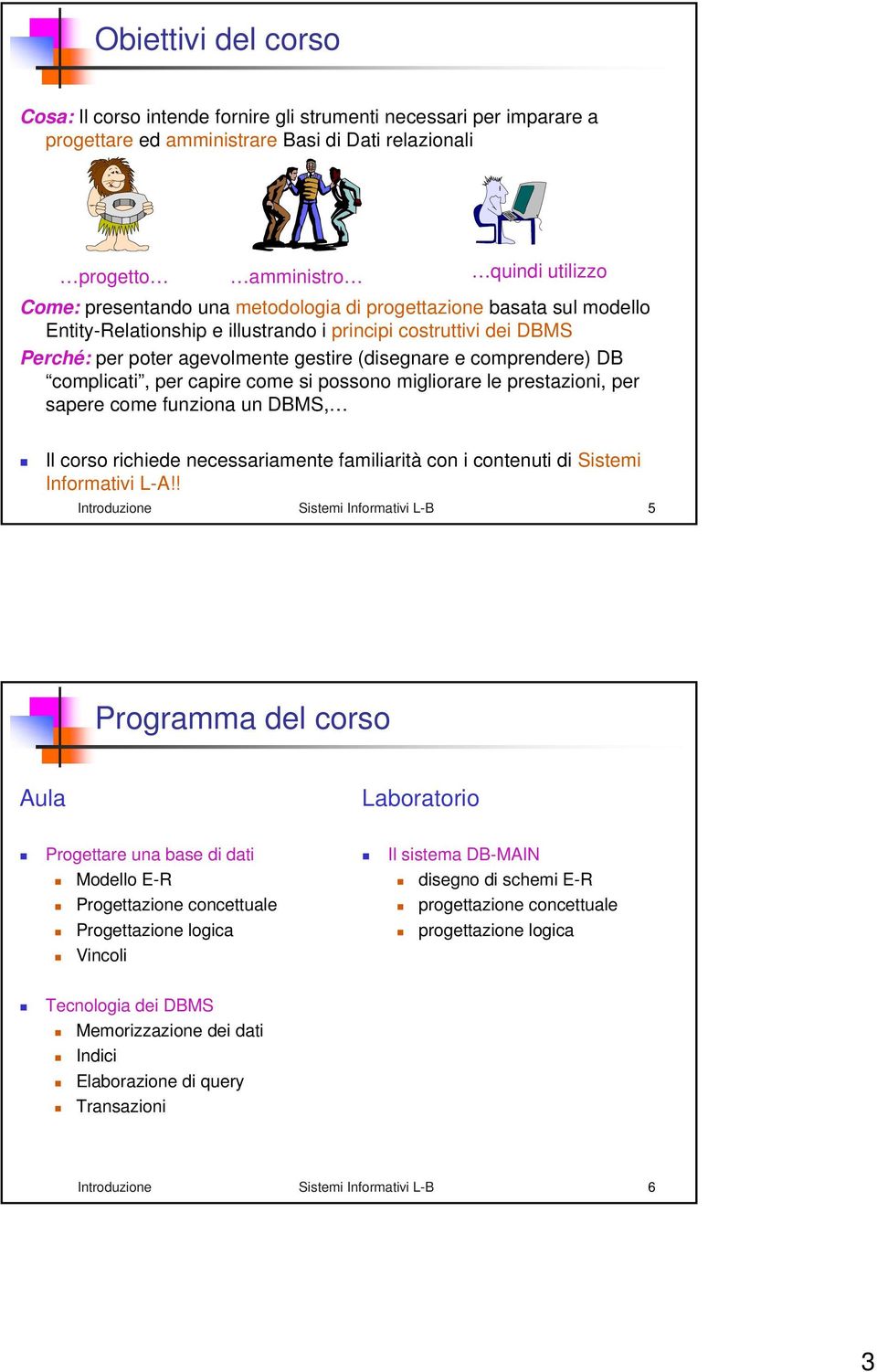 capire come si possono migliorare le prestazioni, per sapere come funziona un DBMS, Il corso richiede necessariamente familiarità con i contenuti di Sistemi Informativi L-A!