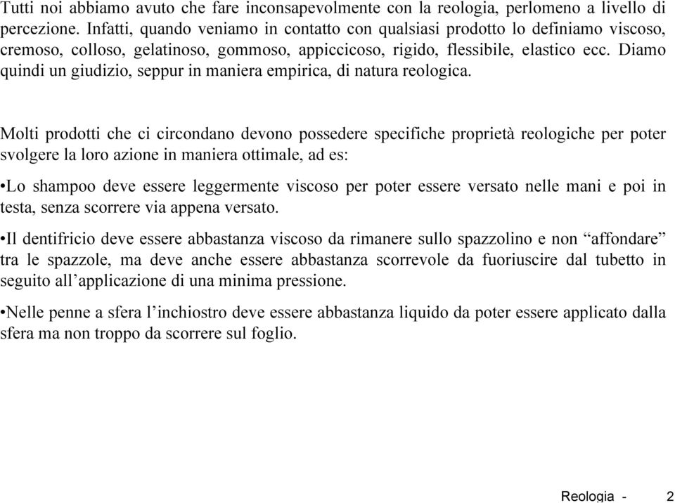 Diamo quindi un giudizio, seppur in maniera empirica, di natura reologica.