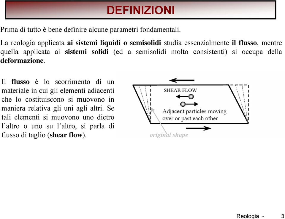 a semisolidi molto consistenti) si occupa della deformazione.