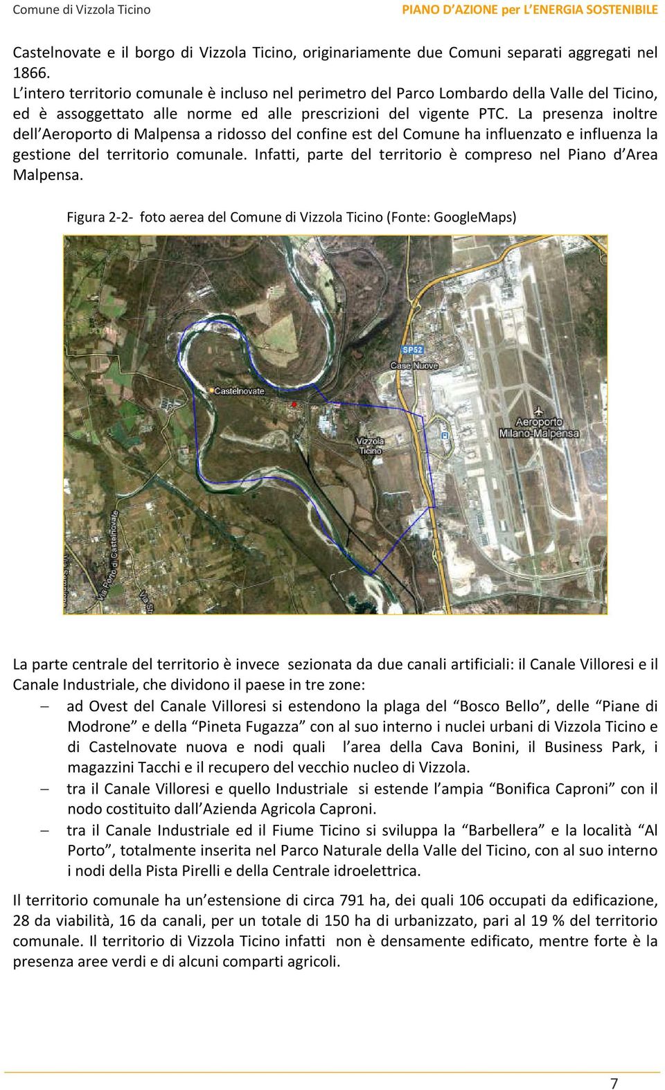 La presenza inoltre dell Aeroporto di Malpensa a ridosso del confine est del Comune ha influenzato e influenza la gestione del territorio comunale.