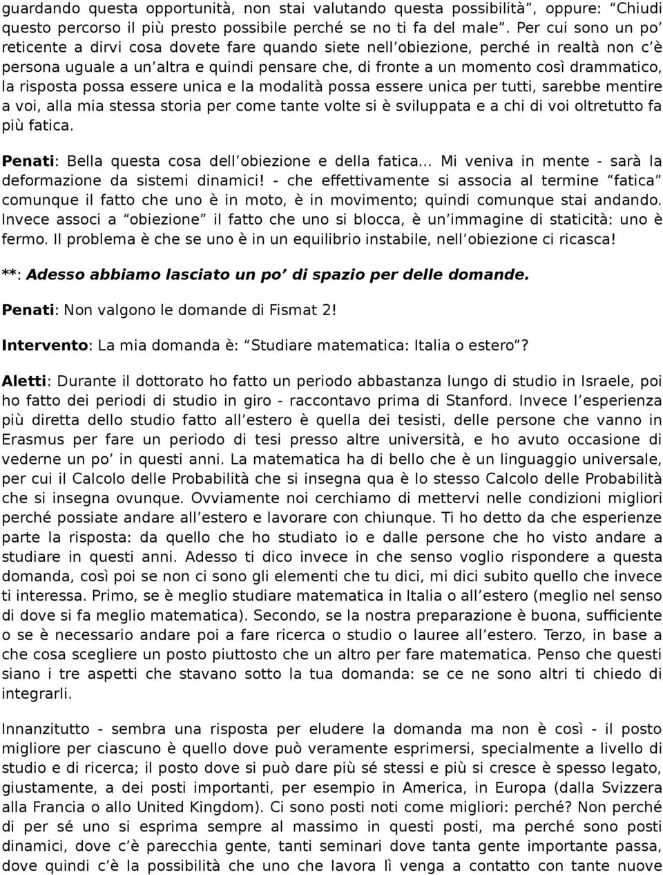 risposta possa essere unica e la modalità possa essere unica per tutti, sarebbe mentire a voi, alla mia stessa storia per come tante volte si è sviluppata e a chi di voi oltretutto fa più fatica.